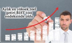 Aylık en yüksek reel getiri BIST 100 endeksinde oldu