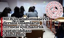 MEB'in adabımuaşeret dersini imamların vermesi için hazırlık yaptığı iddiası yalanlandı!