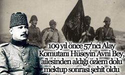 109 yıl önce 57'nci Alay Komutanı Hüseyin Avni Bey, ailesinden aldığı özlem dolu mektup sonrası şehit oldu