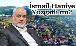 İsmail Haniye Yozgatlı mı?