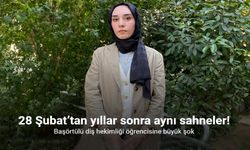 28 Şubat’tan yıllar sonra aynı sahneler, diş hekimliği öğrencisine büyük şok