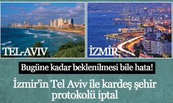 İzmir'in Tel Aviv ile kardeş şehir protokolü iptal ediliyor