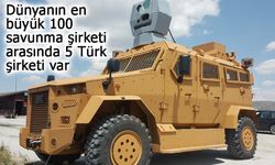 Dünyanın en büyük 100 savunma şirketi arasında 5 Türk şirketi var