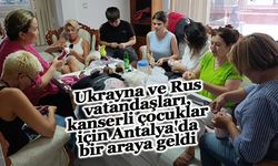 Ukrayna ve Rus vatandaşları, kanserli çocuklar için Antalya'da bir araya geldi