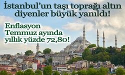 İstanbul'un enflasyonu Temmuz ayında yıllık yüzde 72,80 oldu!