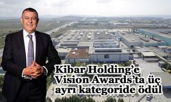 Kibar Holding’e Vision Awards’ta üç ayrı kategoride ödül