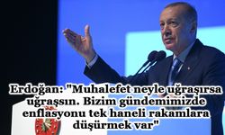 Erdoğan: "Muhalefet neyle uğraşırsa uğraşsın. Bizim gündemimizde enflasyonu tek haneli rakamlara düşürmek var"