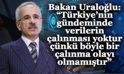 Bakan Uraloğlu: “Türkiye’nin gündeminde verilerin çalınması yoktur çünkü böyle bir çalınma olayı olmamıştır”