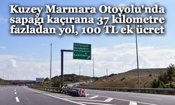 Kuzey Marmara Otoyolu'nda sapağı kaçırana 37 kilometre fazladan yol, 100 TL ek ücret