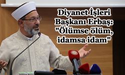 Diyanet İşleri Başkanı Erbaş: "Ölümse ölüm, idamsa idam"