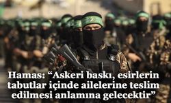 Hamas: “Askeri baskı, esirlerin tabutlar içinde ailelerine teslim edilmesi anlamına gelecektir”