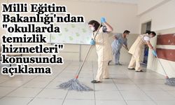 Milli Eğitim Bakanlığı'ndan, "okullarda temizlik hizmetleri" konusunda açıklama