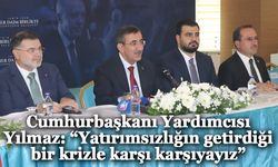 Cumhurbaşkanı Yardımcısı Yılmaz: “Yatırımsızlığın getirdiği bir krizle karşı karşıyayız”