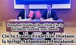 İstanbul Holding, Çin’in Gansu Eyaleti ile Dostane İş birliği Anlaşmaları İmzalandı