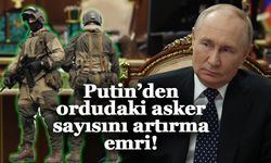 Putin’den ordudaki asker sayısını artırma emri