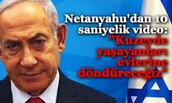 Netanyahu'dan 10 saniyelik video: "Kuzeyde yaşayanları evlerine döndüreceğiz"