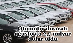 Otomotiv ihracatı ağustosta 2,7 milyar dolar oldu