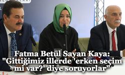 Fatma Betül Sayan Kaya: "Gittiğimiz illerde 'erken seçim mi var?' diye soruyorlar”