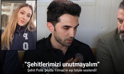 Şehit Polis Şeyda Yılmaz’ın eşi: “Şehitlerimizi unutmayalım”