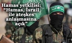 Hamas yetkilisi: “Hamas, İsrail ile ateşkes anlaşmasına açık”