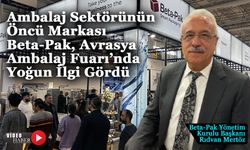 Ambalaj Sektörünün Öncü Markası Beta-Pak, Avrasya Ambalaj Fuarı’nda Yoğun İlgi Gördü