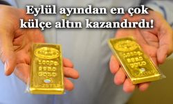 Eylül ayından en çok külçe altın kazandırdı!