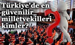 Türkiye'de en güvenilir milletvekilleri kimler?