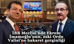 İBB Meclisi'nde Ekrem İmamoğlu'nun, eski Ordu Valisi'ne hakaret gerginliği