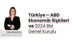 Tuba Saraçoğlu Yazdı: Türkiye – ABD  Ekonomik İlişkileri ve 2024 BM  Genel Kurulu