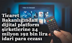 Ticaret Bakanlığından dijital platform şirketlerine 24 milyon 192 bin lira idari para cezası