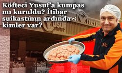 Köfteci Yusuf’a kumpas mı kuruldu? İtibar suikastının ardında kimler var?