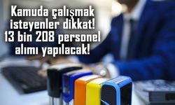 Kamuda çalışmak isteyenler dikkat! 13 bin 208 personel alımı yapılacak!