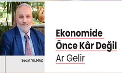 Sedat Yılmaz Yazdı: Ekonomide Önce Kâr Değil Ar Gelir