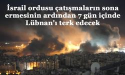 İsrail ordusu çatışmaların sona ermesinin ardından 7 gün içinde Lübnan'ı terk edecek