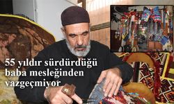 55 yıldır sürdürdüğü baba mesleğinden vazgeçmiyor