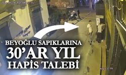 Beyoğlu’nda genç kızı sokak ortasında taciz eden şüphelilere 30’ar yıla kadar hapis talebi