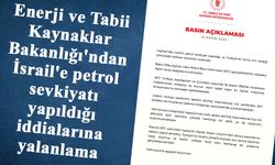 Enerji ve Tabii Kaynaklar Bakanlığı'ndan İsrail'e petrol sevkiyatı yapıldığı iddialarına yalanlama