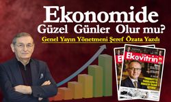 Şeref Özata Yazdı: Ekonomide Güzel Günler Olur mu?