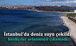 İstanbul’da deniz suyu çekildi, balıkçılar avlanmaya çıkamadı