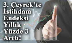 İstihdam endeksi yıllık yüzde 3 arttı!