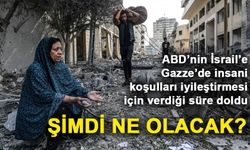 ABD’nin İsrail’e Gazze’de insani koşulları iyileştirmesi için verdiği süre doldu