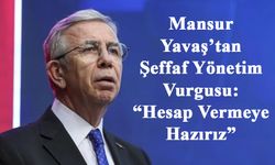 Mansur Yavaş’tan Şeffaf Yönetim Vurgusu: “Hesap Vermeye Hazırız”