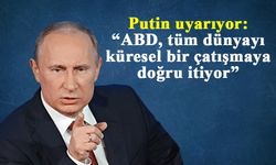 Putin: “ABD, tüm dünyayı küresel bir çatışmaya doğru itiyor”