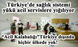 Türkiye'de sağlık sistemi yükü acil servislere yığılıyor