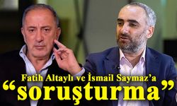 Fatih Altaylı ve İsmail Saymaz hakkında soruşturma!