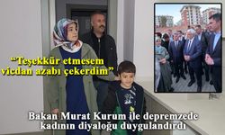 Bakan Murat Kurum ile depremzede kadının diyaloğu duygulandırdı