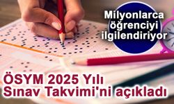 ÖSYM 2025 Yılı Sınav Takvimi'ni açıkladı