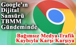 Google'ın Dijital Sansürü TBMM Gündeminde: Bağımsız Medya Trafik Kaybıyla Karşı Karşıya