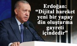 Erdoğan: “Dijital hareket yeni bir yapay din oluşturma gayreti içindedir”