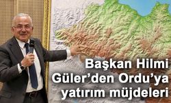 Başkan Hilmi Güler’den Ordu’ya yatırım müjdeleri